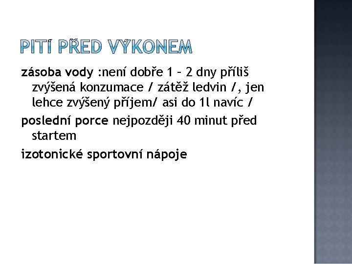 zásoba vody : není dobře 1 – 2 dny příliš zvýšená konzumace / zátěž