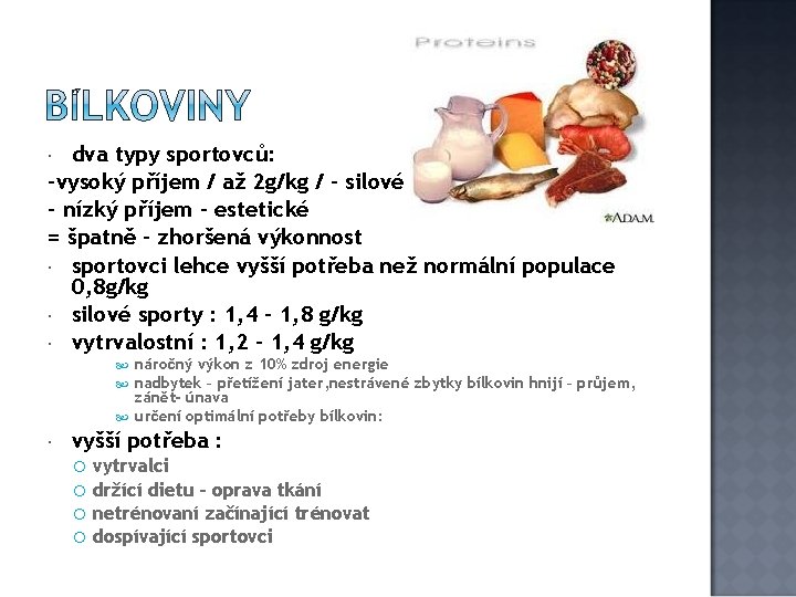 dva typy sportovců: -vysoký příjem / až 2 g/kg / - silové - nízký