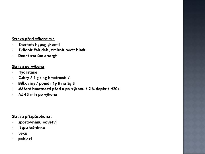 Strava před výkonem : Zabránit hypoglykemii Zklidnit žaludek, zmírnit pocit hladu Dodat svalům energii