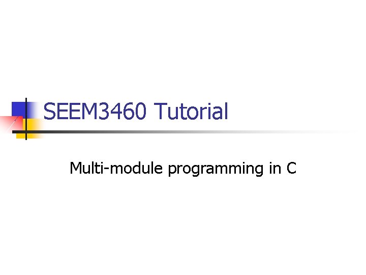 SEEM 3460 Tutorial Multi-module programming in C 