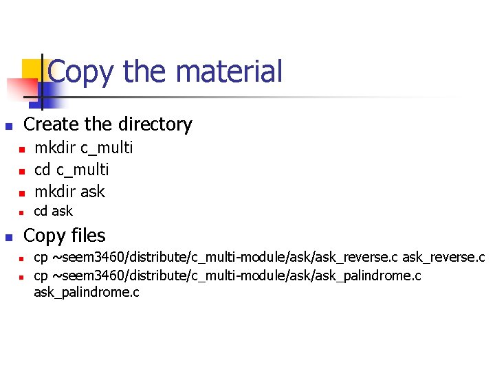Copy the material n Create the directory n mkdir c_multi cd c_multi mkdir ask