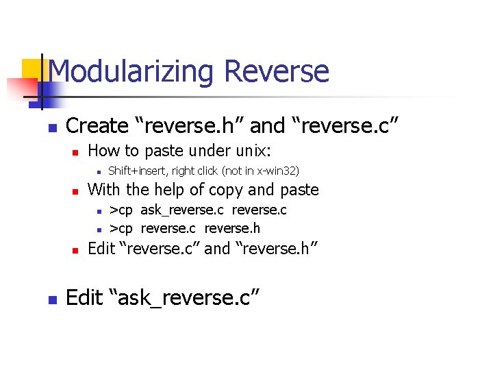 Modularizing Reverse n Create “reverse. h” and “reverse. c” n How to paste under