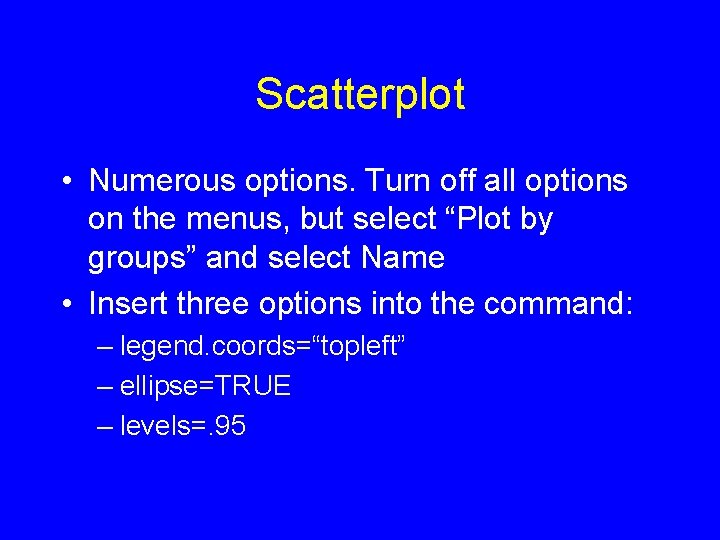 Scatterplot • Numerous options. Turn off all options on the menus, but select “Plot