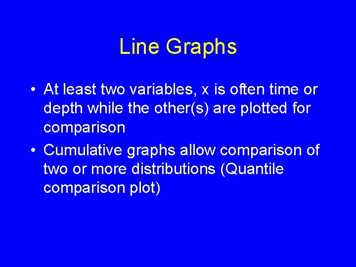 Line Graphs • At least two variables, x is often time or depth while