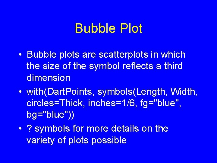 Bubble Plot • Bubble plots are scatterplots in which the size of the symbol