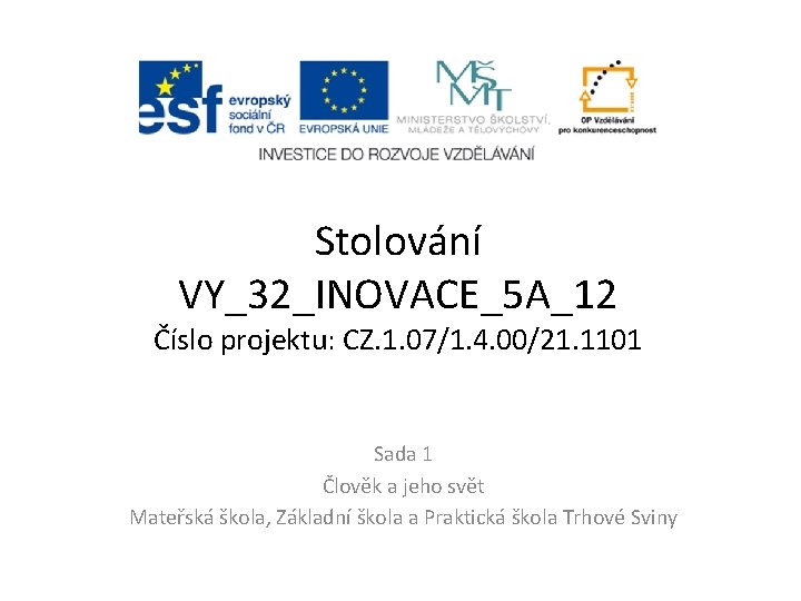 Stolování VY_32_INOVACE_5 A_12 Číslo projektu: CZ. 1. 07/1. 4. 00/21. 1101 Sada 1 Člověk