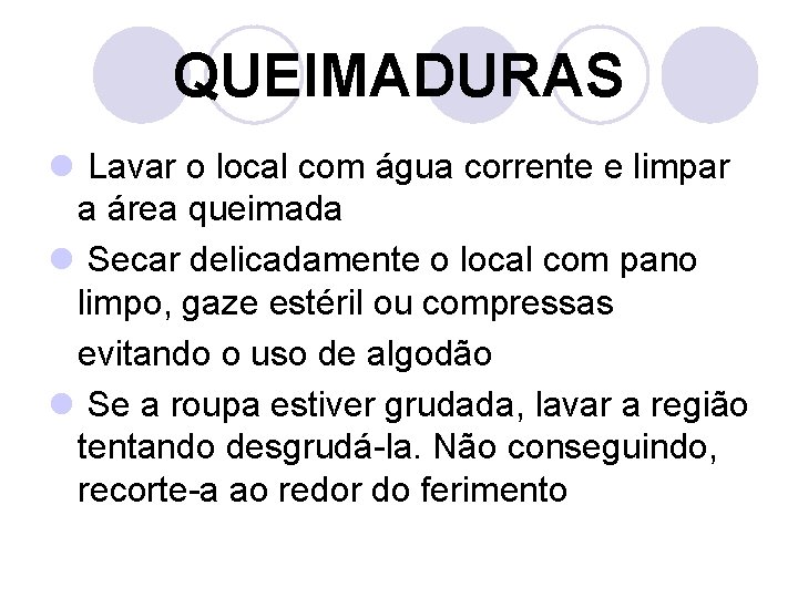 QUEIMADURAS l Lavar o local com água corrente e limpar a área queimada l