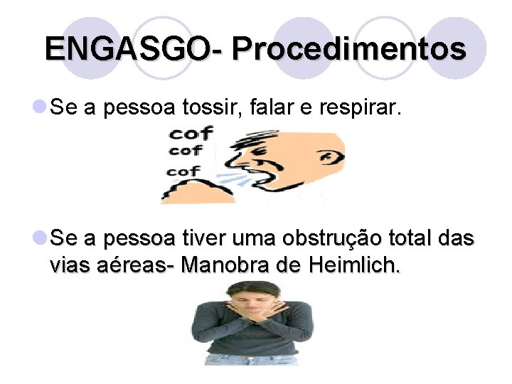 ENGASGO- Procedimentos l Se a pessoa tossir, falar e respirar. l Se a pessoa