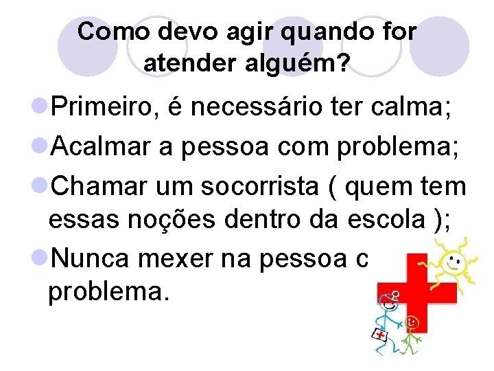 Como devo agir quando for atender alguém? l. Primeiro, é necessário ter calma; l.