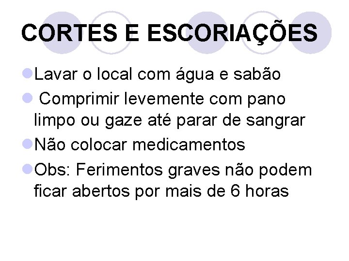 CORTES E ESCORIAÇÕES l. Lavar o local com água e sabão l Comprimir levemente