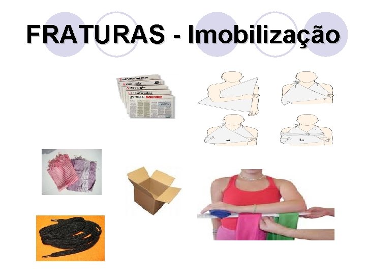 FRATURAS - Imobilização 