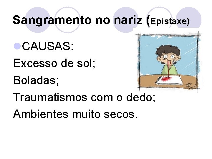 Sangramento no nariz (Epistaxe) l. CAUSAS: Excesso de sol; Boladas; Traumatismos com o dedo;