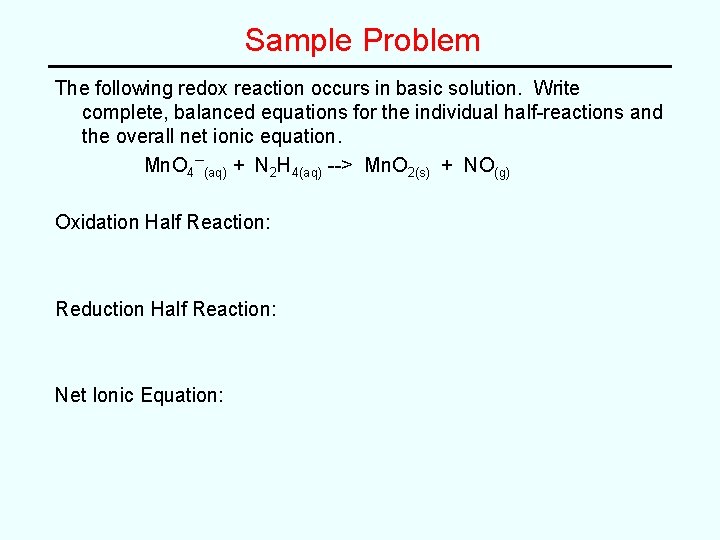 Sample Problem The following redox reaction occurs in basic solution. Write complete, balanced equations