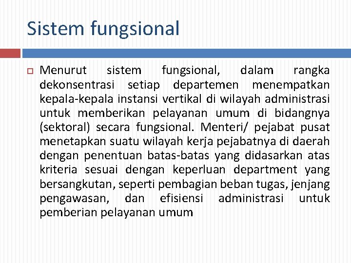 Sistem fungsional Menurut sistem fungsional, dalam rangka dekonsentrasi setiap departemen menempatkan kepala-kepala instansi vertikal