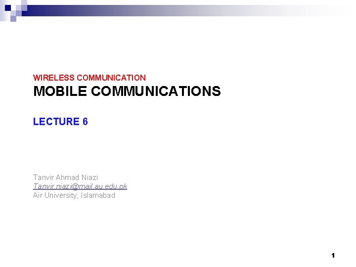 WIRELESS COMMUNICATION MOBILE COMMUNICATIONS LECTURE 6 Tanvir Ahmad Niazi Tanvir. niazi@mail. au. edu. pk