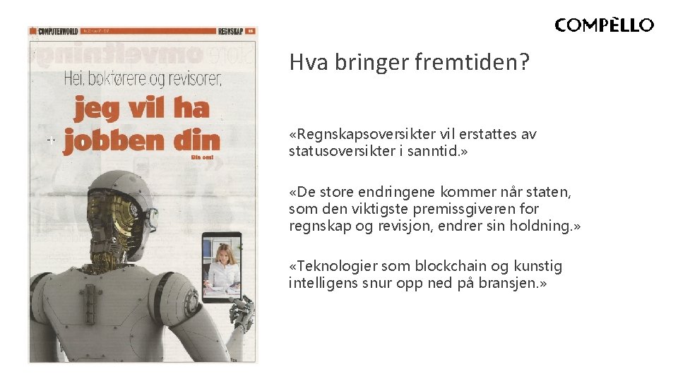 Hva bringer fremtiden? «Regnskapsoversikter vil erstattes av statusoversikter i sanntid. » «De store endringene