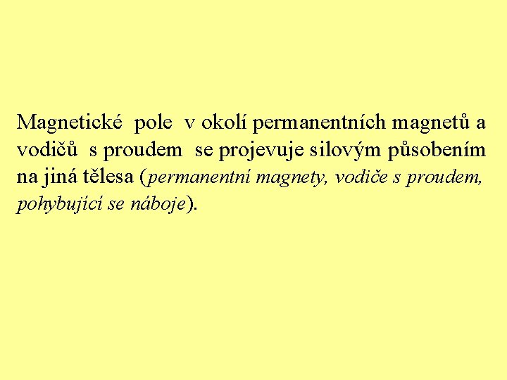 Magnetické pole v okolí permanentních magnetů a vodičů s proudem se projevuje silovým působením