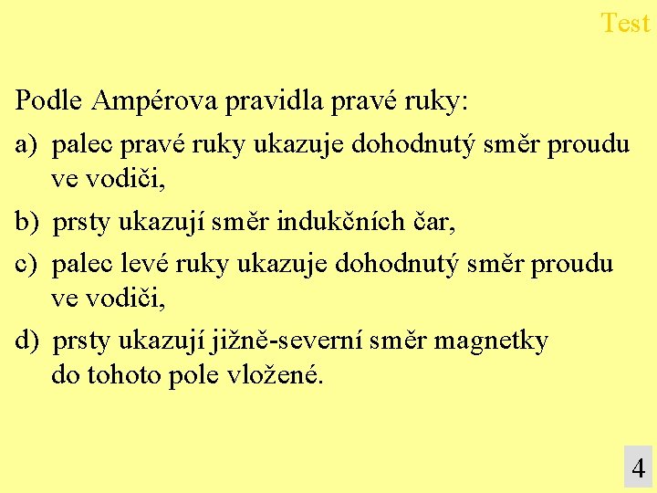 Test Podle Ampérova pravidla pravé ruky: a) palec pravé ruky ukazuje dohodnutý směr proudu