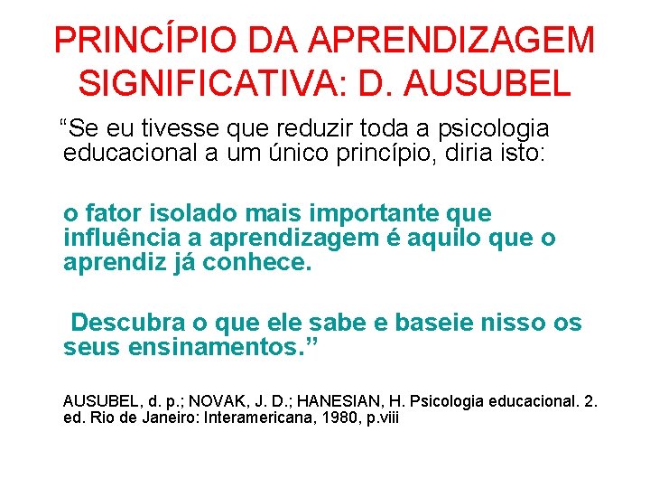 PRINCÍPIO DA APRENDIZAGEM SIGNIFICATIVA: D. AUSUBEL “Se eu tivesse que reduzir toda a psicologia