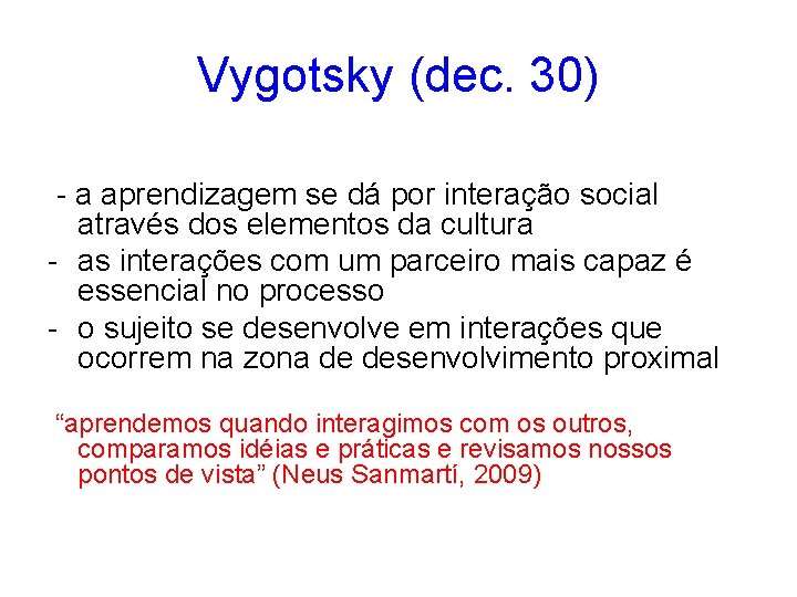 Vygotsky (dec. 30) - a aprendizagem se dá por interação social através dos elementos