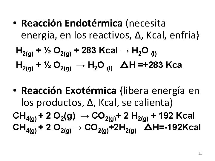  • Reacción Endotérmica (necesita energía, en los reactivos, ∆, Kcal, enfría) H 2(g)