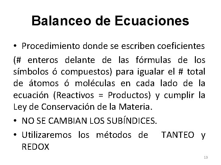 Balanceo de Ecuaciones • Procedimiento donde se escriben coeficientes (# enteros delante de las