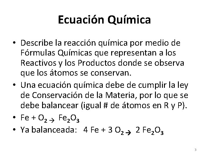 Ecuación Química • Describe la reacción química por medio de Fórmulas Químicas que representan