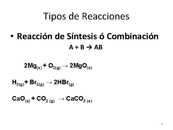 Tipos de Reacciones • Reacción de Síntesis ó Combinación A + B → AB