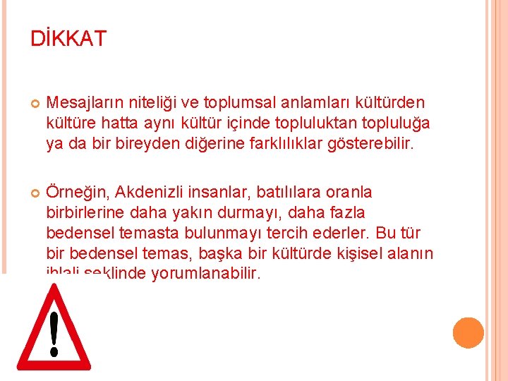 DİKKAT Mesajların niteliği ve toplumsal anlamları kültürden kültüre hatta aynı kültür içinde topluluktan topluluğa