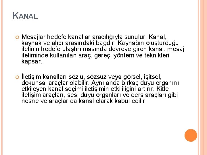 KANAL Mesajlar hedefe kanallar aracılığıyla sunulur. Kanal, kaynak ve alıcı arasındaki bağdır. Kaynağın oluşturduğu