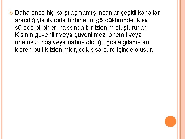  Daha önce hiç karşılaşmamış insanlar çeşitli kanallar aracılığıyla ilk defa birbirlerini gördüklerinde, kısa