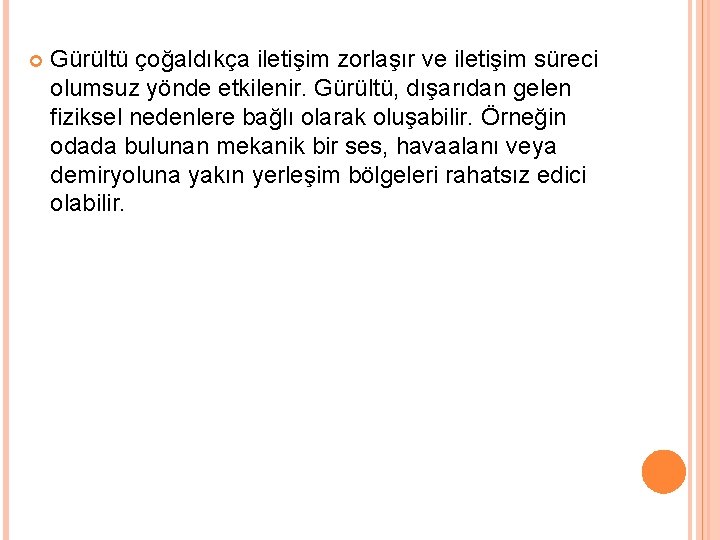  Gürültü çoğaldıkça iletişim zorlaşır ve iletişim süreci olumsuz yönde etkilenir. Gürültü, dışarıdan gelen