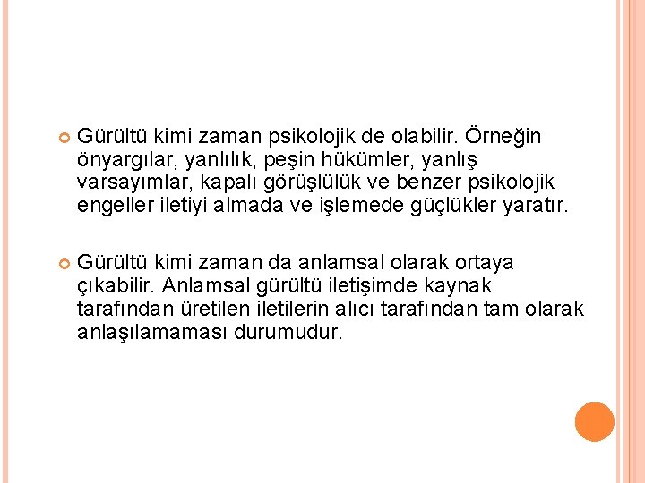  Gürültü kimi zaman psikolojik de olabilir. Örneğin önyargılar, yanlılık, peşin hükümler, yanlış varsayımlar,