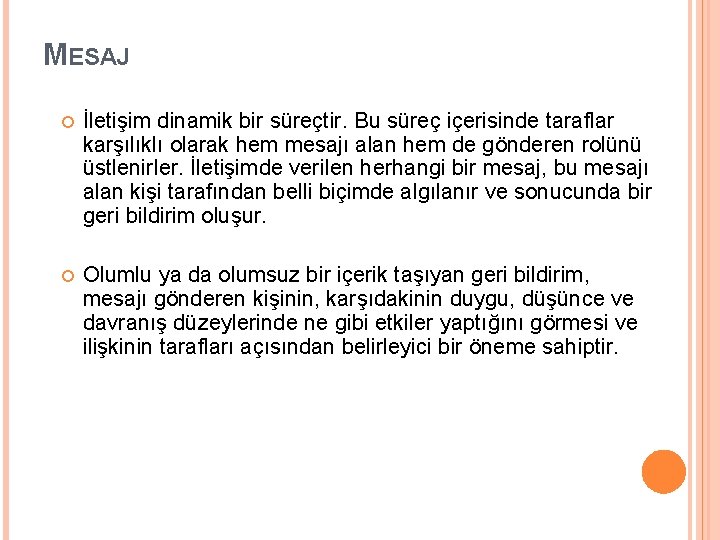 MESAJ İletişim dinamik bir süreçtir. Bu süreç içerisinde taraflar karşılıklı olarak hem mesajı alan