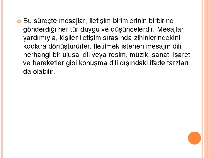  Bu süreçte mesajlar, iletişim birimlerinin birbirine gönderdiği her tür duygu ve düşüncelerdir. Mesajlar