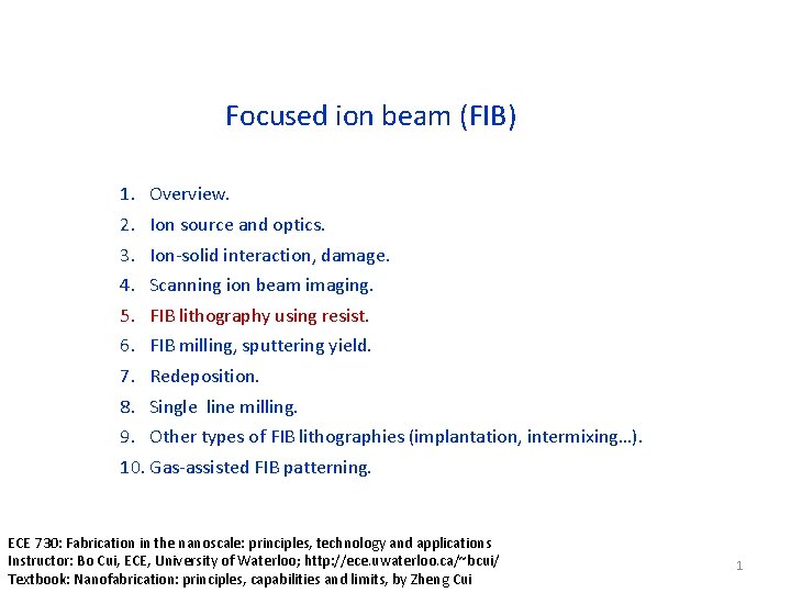 Focused ion beam (FIB) 1. Overview. 2. Ion source and optics. 3. Ion-solid interaction,