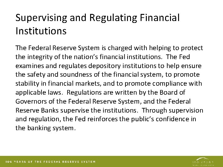 Supervising and Regulating Financial Institutions The Federal Reserve System is charged with helping to