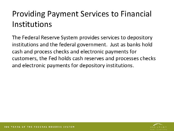 Providing Payment Services to Financial Institutions The Federal Reserve System provides services to depository