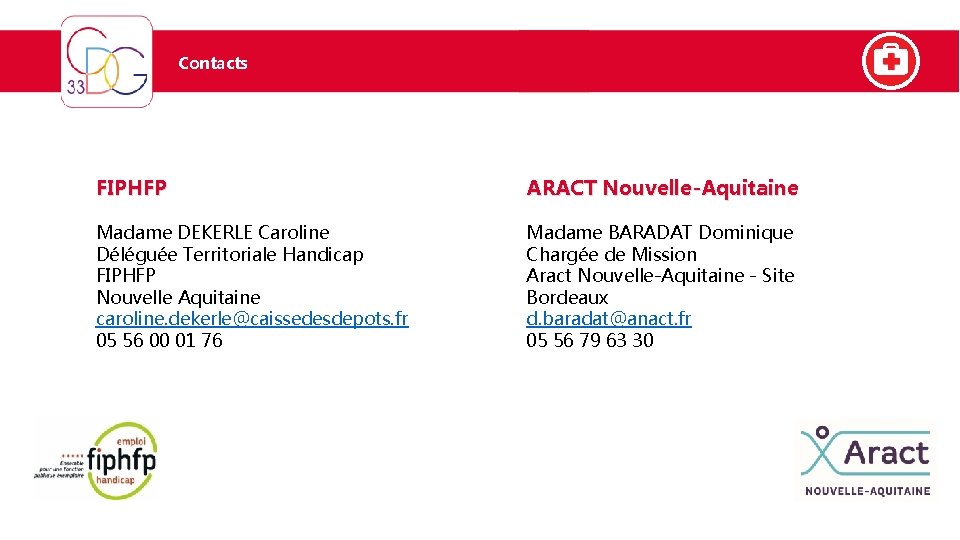 Contacts FIPHFP ARACT Nouvelle-Aquitaine Madame DEKERLE Caroline Déléguée Territoriale Handicap FIPHFP Nouvelle Aquitaine caroline.