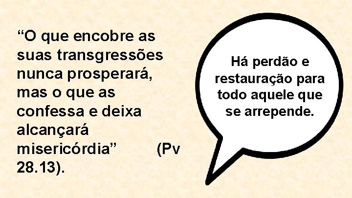 “O que encobre as suas transgressões nunca prosperará, mas o que as confessa e