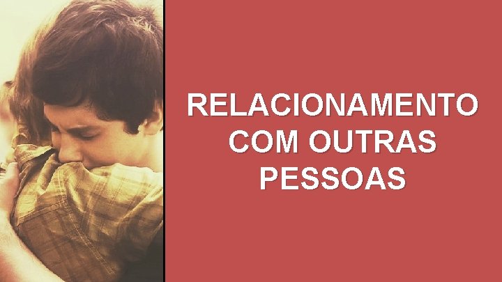 RELACIONAMENTO COM OUTRAS PESSOAS 