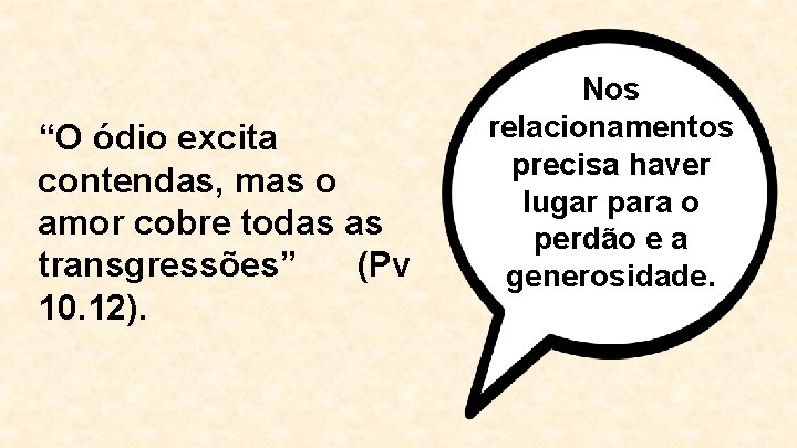 “O ódio excita contendas, mas o amor cobre todas as transgressões” (Pv 10. 12).