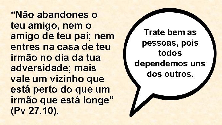 “Não abandones o teu amigo, nem o amigo de teu pai; nem entres na