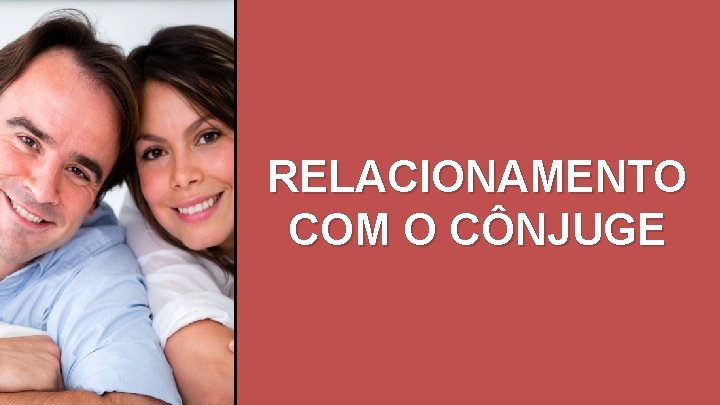 RELACIONAMENTO COM O CÔNJUGE 