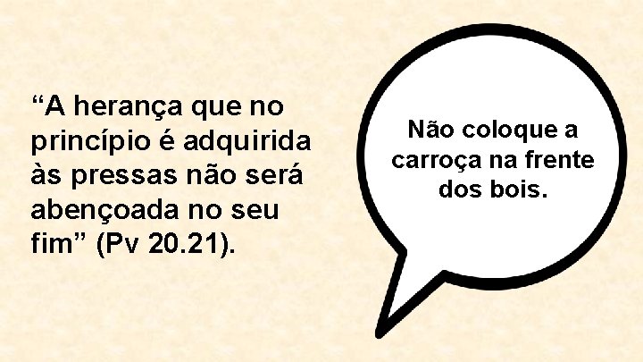 “A herança que no princípio é adquirida às pressas não será abençoada no seu