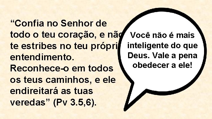 “Confia no Senhor de todo o teu coração, e não te estribes no teu