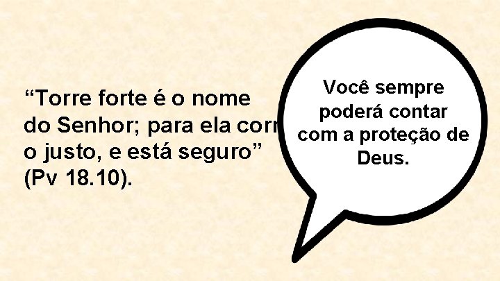 Você sempre “Torre forte é o nome poderá contar do Senhor; para ela corre