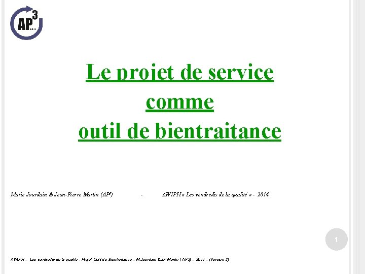 Le projet de service comme outil de bientraitance Marie Jourdain & Jean-Pierre Martin (AP
