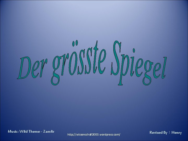 Music: Wild Theme - Zamfir http: //wissenschaft 3000. wordpress. com/ Revised By:Henry Music: Wild Theme - Zamfir http: //wissenschaft 3000. wordpress. com/ Revised By:Henry