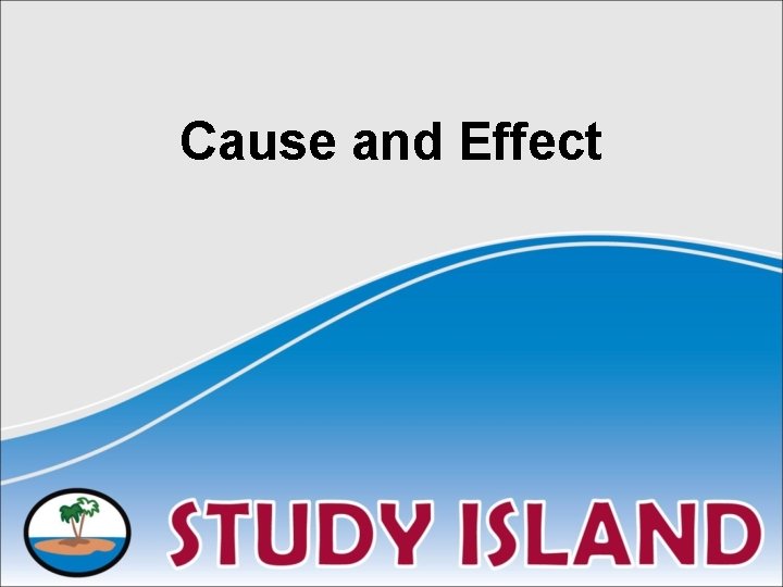 Cause and Effect Cause and Effect